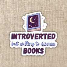 Load image into Gallery viewer, Introverted But Willing to Discuss Books Sticker
