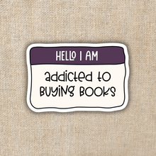 Load image into Gallery viewer, Hello I&#39;m Addicted to Buying Books Sticker
