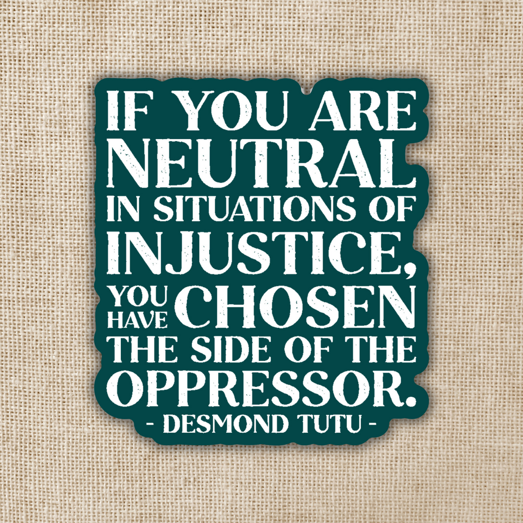 Neutral in Situations of Injustice Desmond Tutu Quote Sticker