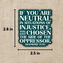 Load image into Gallery viewer, Neutral in Situations of Injustice Desmond Tutu Quote Sticker
