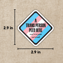 Load image into Gallery viewer, A Trans Person Peed Here Sticker
