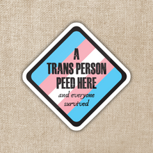 Load image into Gallery viewer, A Trans Person Peed Here Sticker
