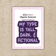 Load image into Gallery viewer, My Type is Tall, Dark &amp; Fictional Magnetic Bookmark
