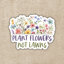 Load image into Gallery viewer, Plant Flowers Not Lawns Sticker
