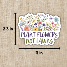 Load image into Gallery viewer, Plant Flowers Not Lawns Sticker
