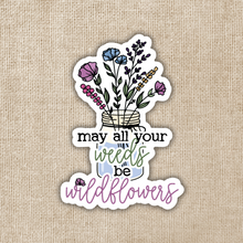 Load image into Gallery viewer, May Your Weeds By Wildflowers Sticker
