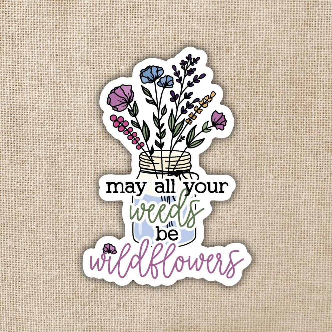May Your Weeds By Wildflowers Sticker