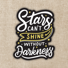 Load image into Gallery viewer, Stars Can&#39;t Shine Without Darkness Sticker
