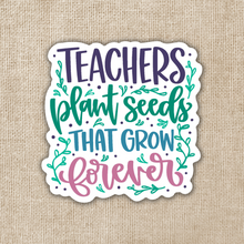 Load image into Gallery viewer, Teachers Plant Seeds Sticker
