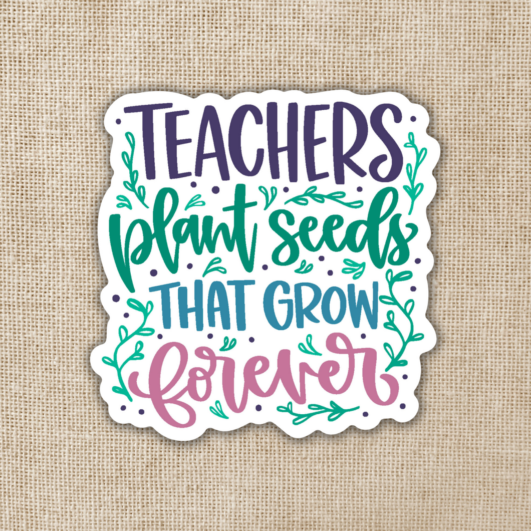 Teachers Plant Seeds Sticker