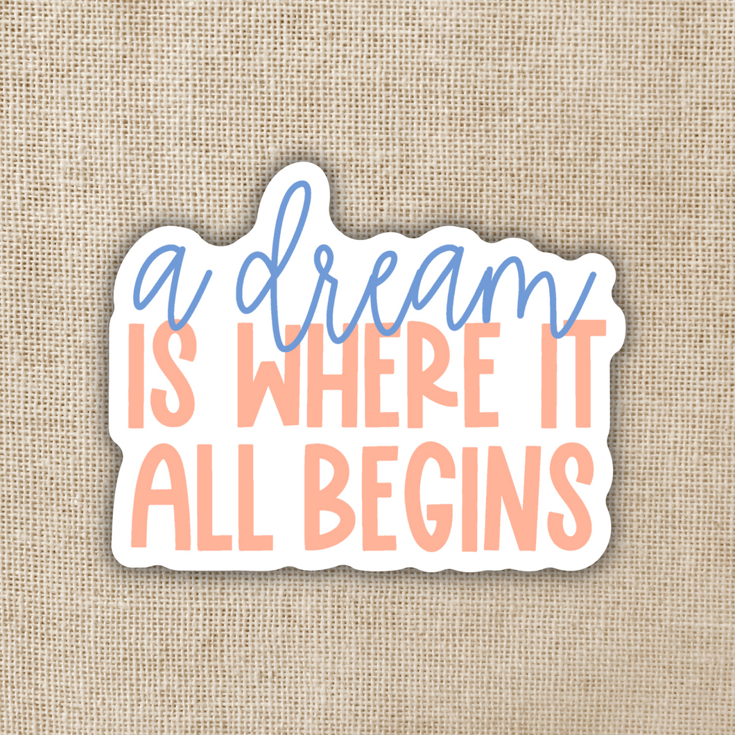 A Dream Is Where It All Begins Sticker