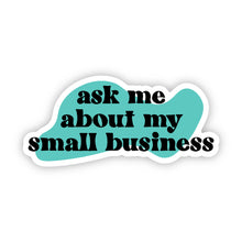 Load image into Gallery viewer, Ask Me About My Small Business Sticker
