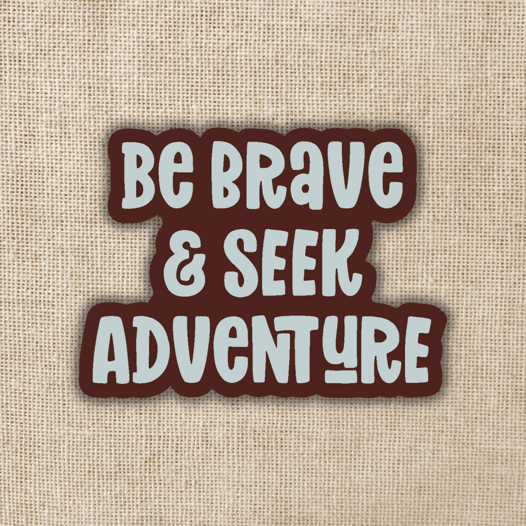 Be Brave and Seek Adventure Sticker