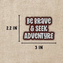 Load image into Gallery viewer, Be Brave and Seek Adventure Sticker
