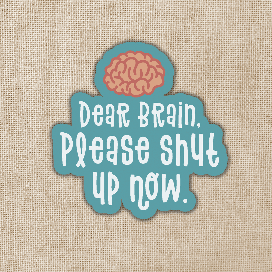 Dear Brain Please Shut Up Sticker