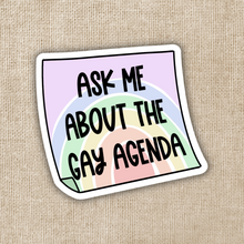 Load image into Gallery viewer, Ask Me About the Gay Agenda Sticker
