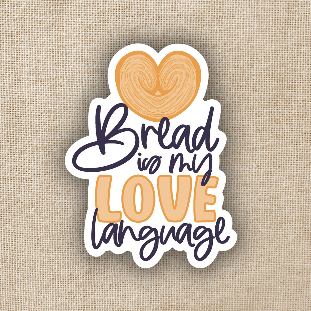 Bread is My Love Language Sticker