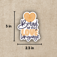 Load image into Gallery viewer, Bread is My Love Language Sticker
