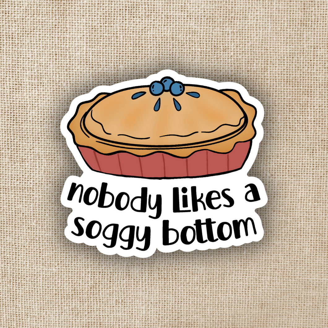 Nobody Likes a Soggy Bottom Sticker