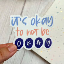 Load image into Gallery viewer, It&#39;s Okay to Not Be Okay Sticker
