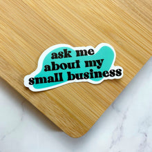 Load image into Gallery viewer, Ask Me About My Small Business Sticker
