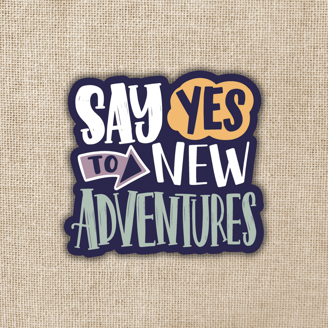 Say Yes to New Adventures Sticker