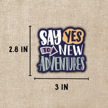 Load image into Gallery viewer, Say Yes to New Adventures Sticker
