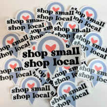 Load image into Gallery viewer, Shop Small Shop Local Sticker
