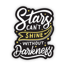 Load image into Gallery viewer, Stars Can&#39;t Shine Without Darkness Sticker
