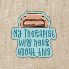 Load image into Gallery viewer, My Therapist Will Hear About This Sticker
