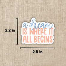 Load image into Gallery viewer, A Dream Is Where It All Begins Sticker
